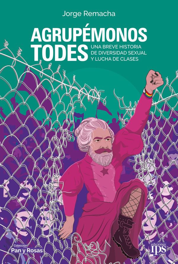 Agrupémonos todes. Una breve historia de diversidad sexual y lucha de clases Remacha Jorge