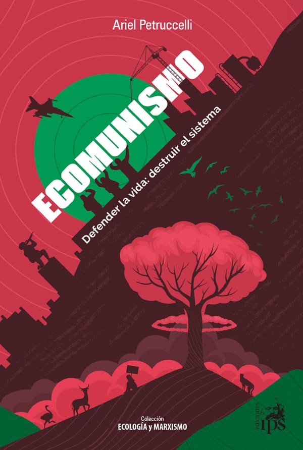 Ecomunismo. Defender la vida: destruir el sistema Petruccelli Ariel