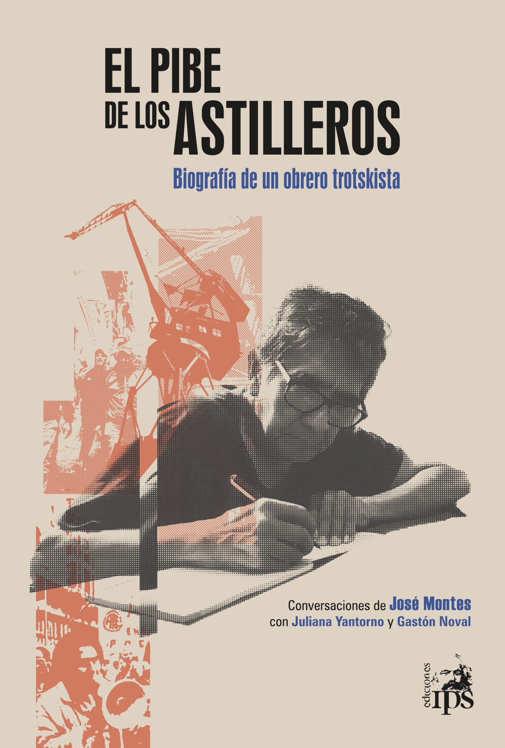 El pibe de los Astilleros: biografía de un obrero trotskista