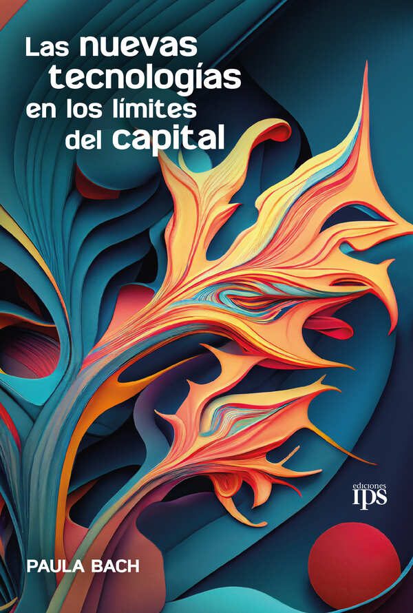 Las nuevas tecnologías en los límites del capital Bach Paula