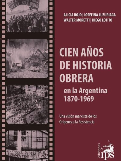 Cien años de historia obrera en la Argentina 1870-1969